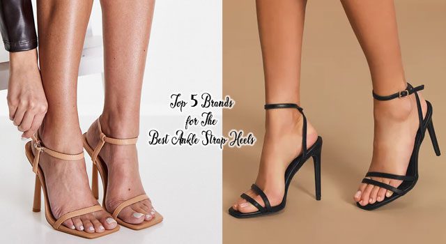 Top 5 Brands For The Best Ankle Strap Heels