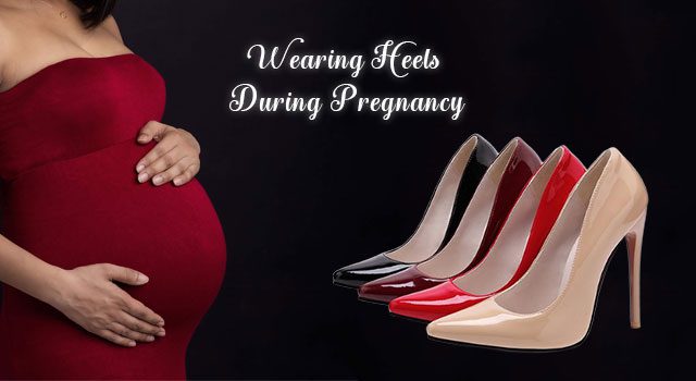 Wearing Heels In Pregnancy - Hazards & Safety Tips [year]